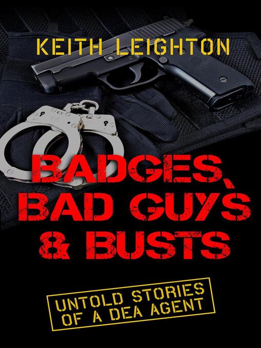 Title details for Badges, Bad Guys & Busts by KEITH LEIGHTON - Available
